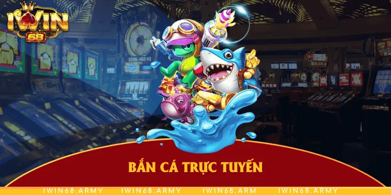 Bắn cá trực tuyến